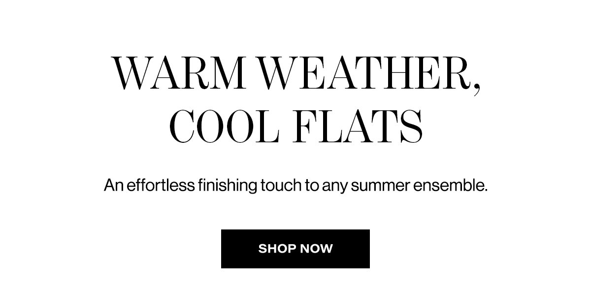 Warm Weather, Cool Flats - An Effortless Finishing Touch To Any Summer Ensemble. | Shop Now