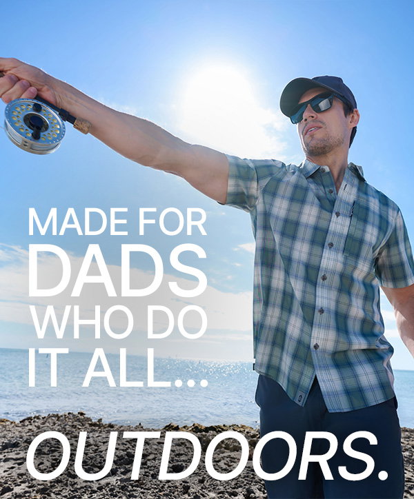 made for dads who do it all outdoors