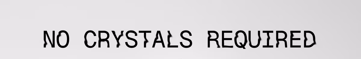 No Crystals Required