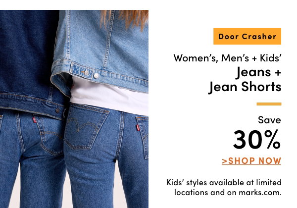 Door Crasher Women's, Men's + Kids' Jeans + Jean Shorts Save 30%