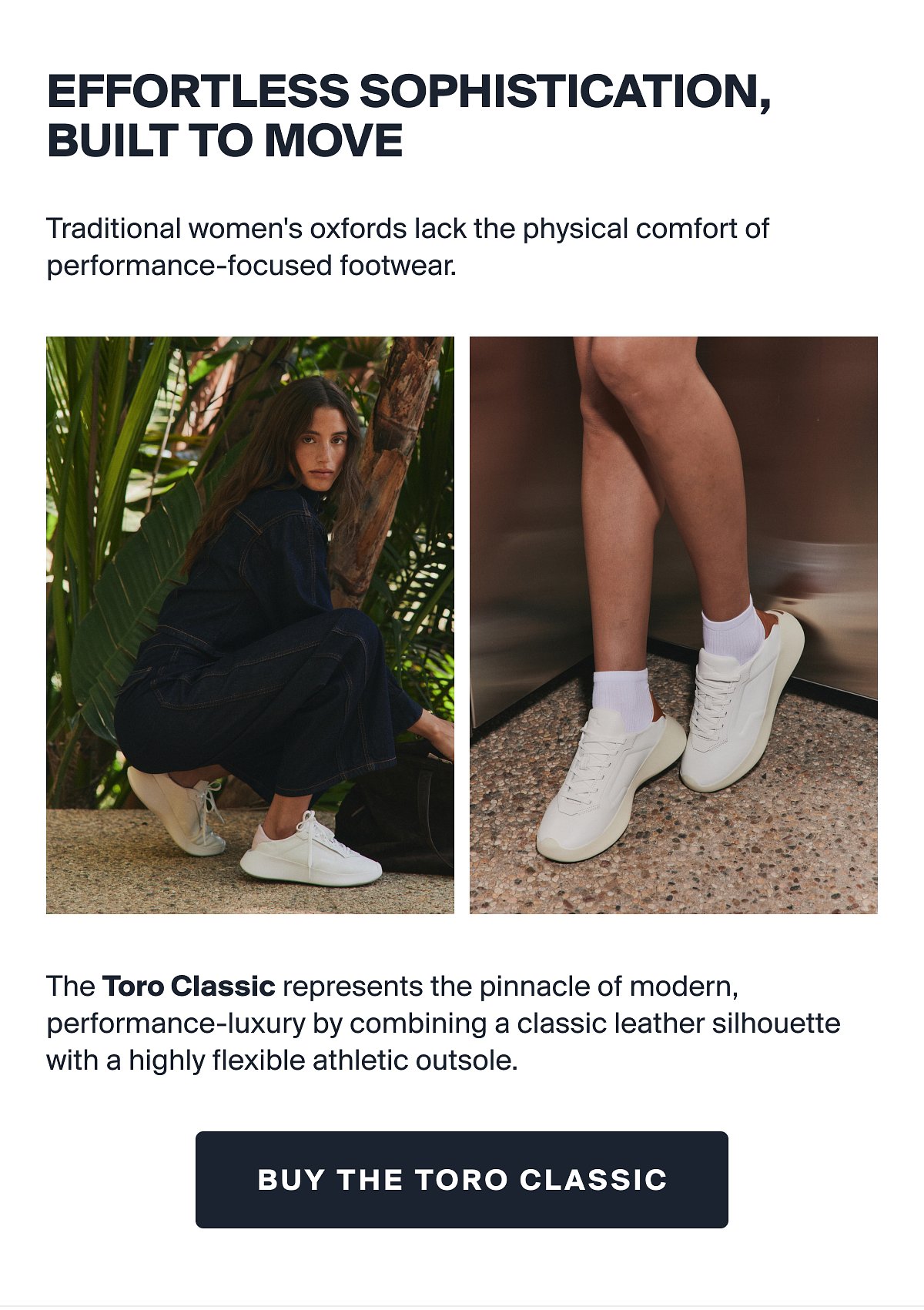 EFFORTLESS SOPHISTICATION, BUILT TO MOVE | Traditional women's oxfords lack the physical comfort of performance-focused footwear. | The Toro Classic represents the pinnacle of modern, performance-luxury by combining a classic leather silhouette with a highly flexible athletic outsole. | BUY THE TORO CLASSIC