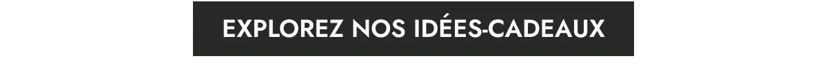 Explorez nos idées-cadeaux