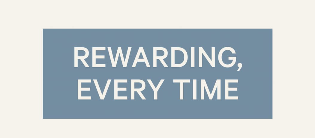 Rewarding, Every Time