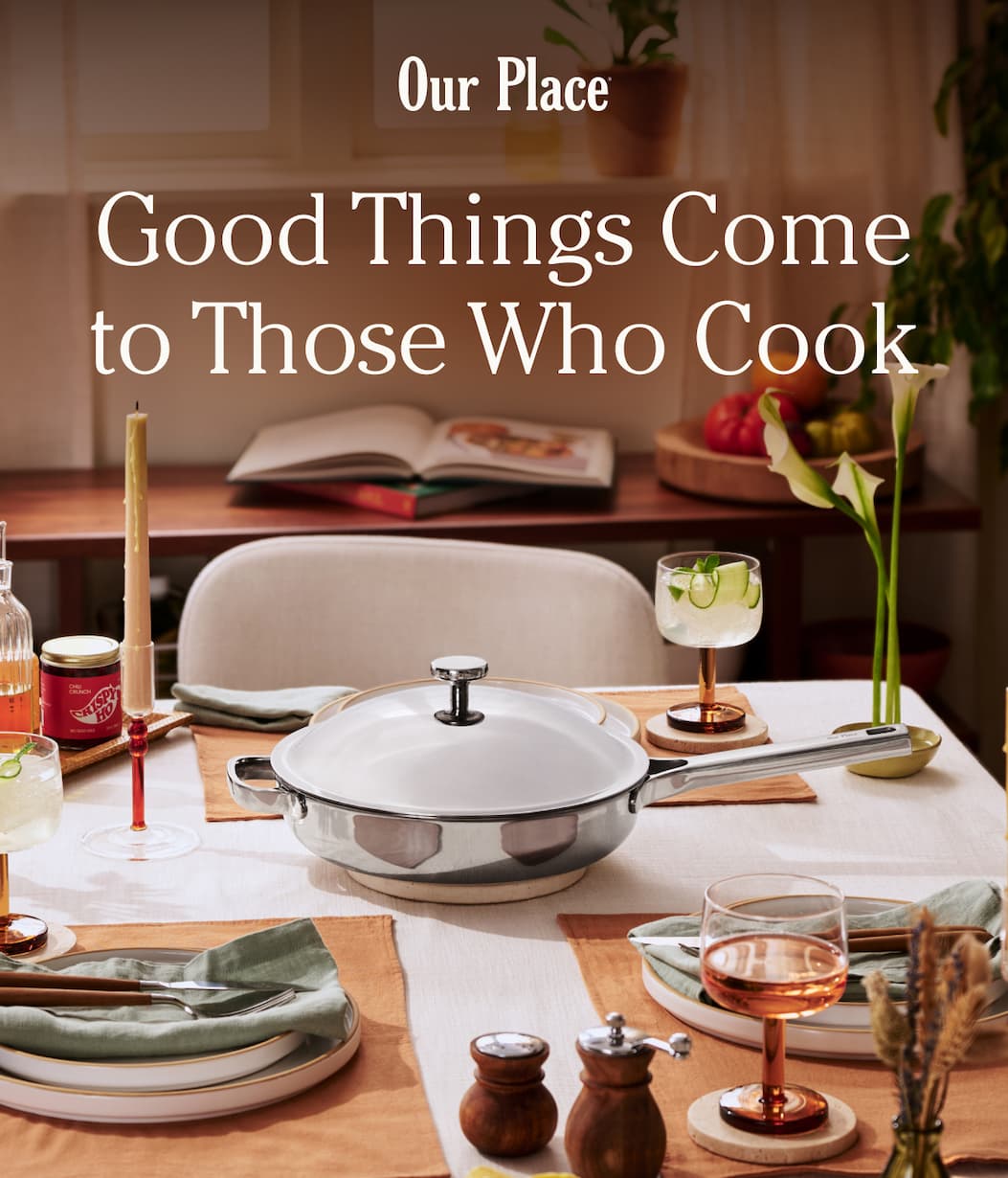 Our Place | Good Things Come to Those Who Cook