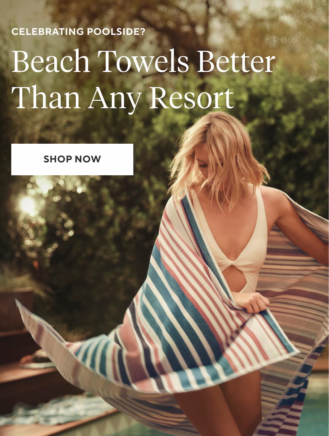 Celebrating Poolside? BEACH TOWELS BETTER THAN ANY RESORT Shop Now >