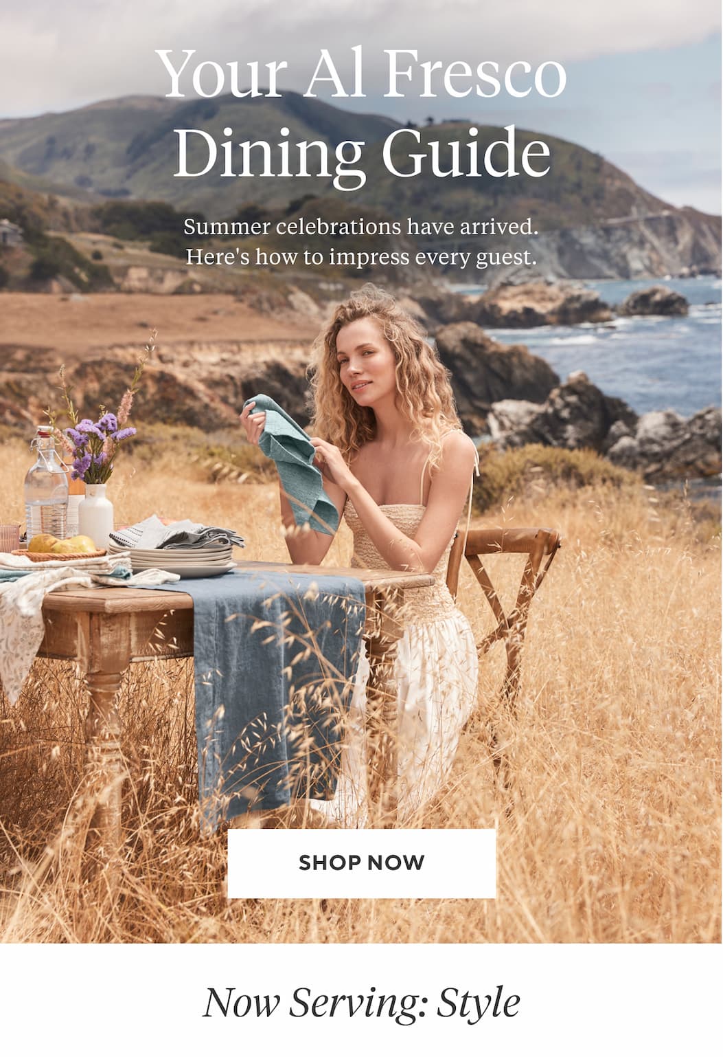Your Al Fresco Dining Guide Summer celebrations have arrived. Here's how to impress every guest.  Shop Now > Now Serving: Style