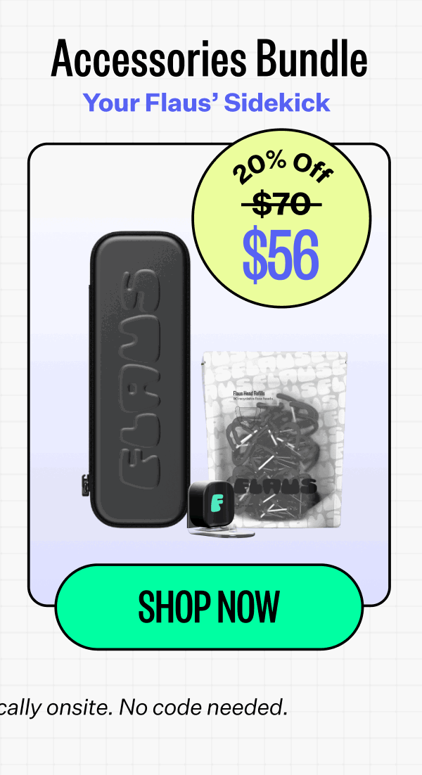 Accessories bundle | Your Flaus’ Sidekick | 20% off | $56 | Shop now | *Discounts applied automatically onsite. No code needed.