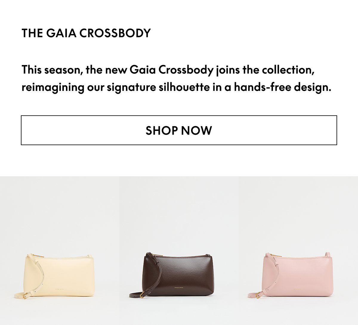 This season, the new Gaia Crossbody joins the collection, reimagining our signature silhouette in a hands-free design.