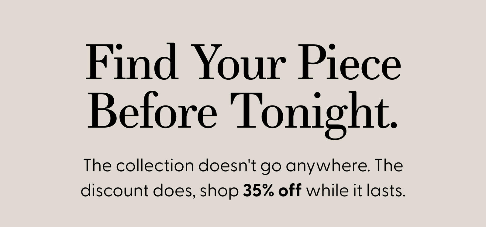 Find Your Piece Before Tonight.