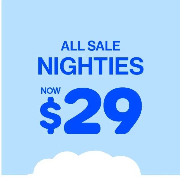 NIGHTIES $29