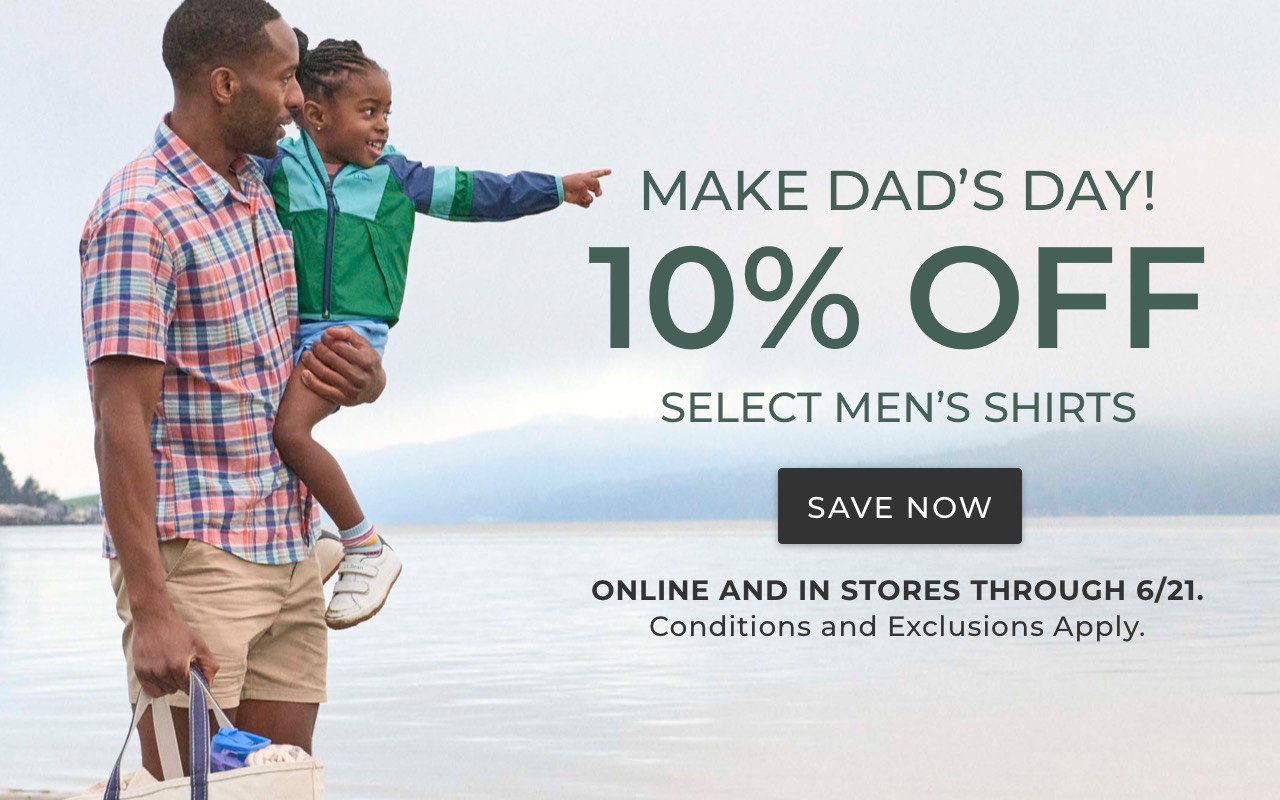 Make Dad's Day! 10% Off select Men's Shirts. Online and in stores through 6/21. Conditions and exclusions apply.