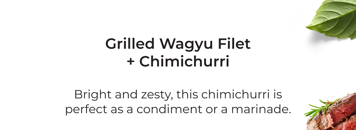 Grilled Wagyu Filet + Chimichurri | Bright and zesty, this chimichurri is perfect as a condiment or a marinade.