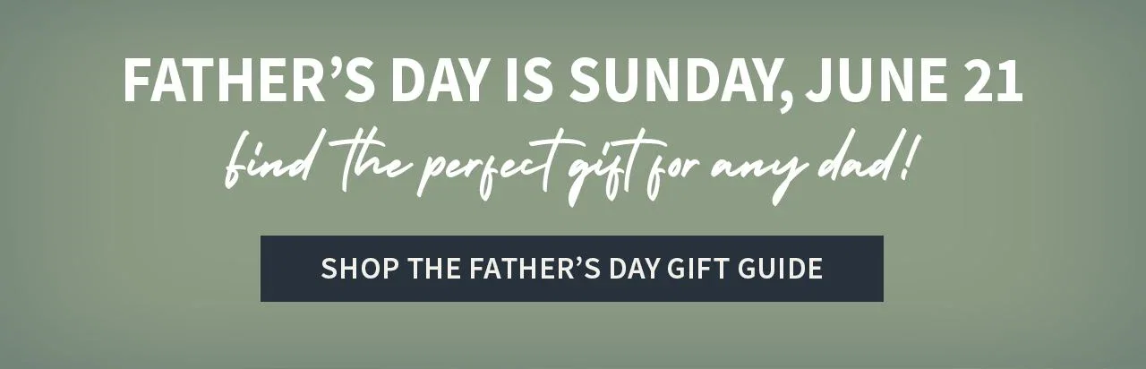 Father's Day is Sunday, June 21 — find the perfect gift for any dad — Shop the Father's Day Gift Guide
