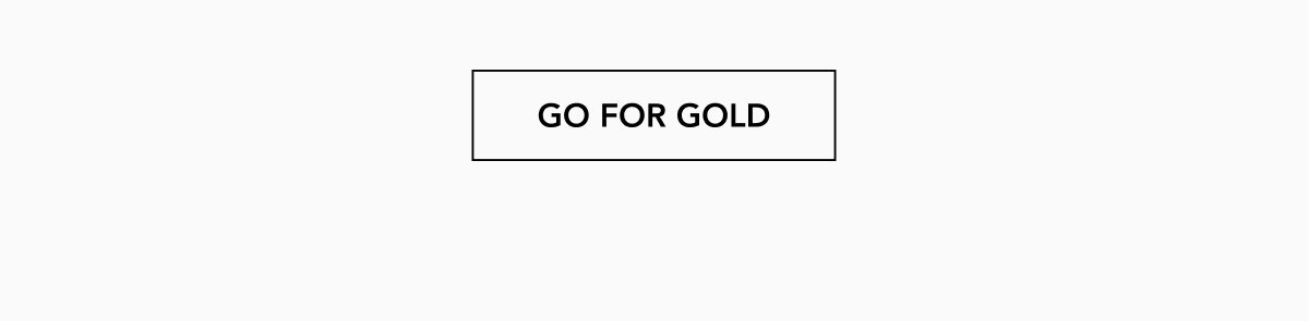 GO FOR GOLD