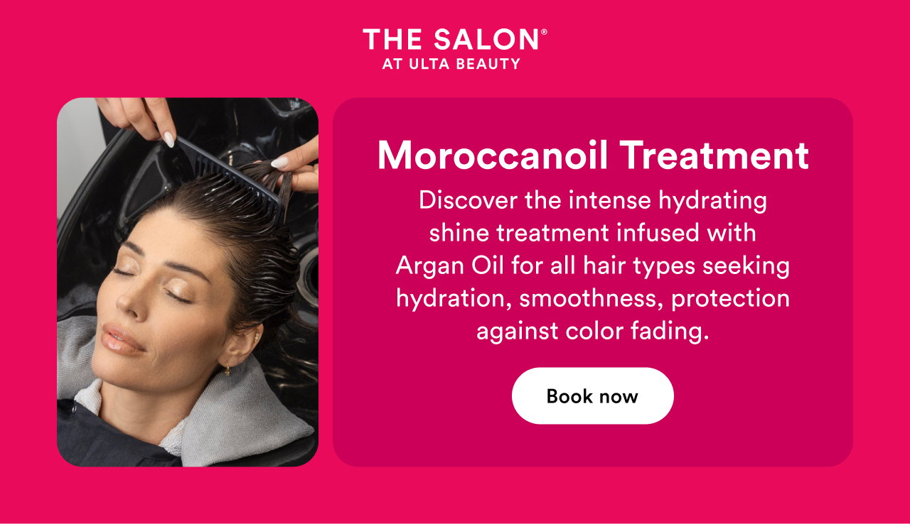 The Salon at Ulta Beauty | Moroccanoil Treatment | Book now
