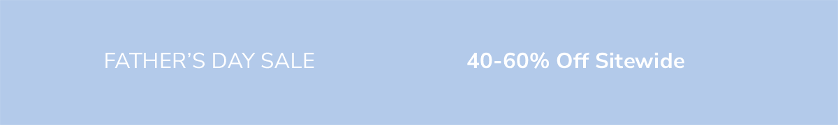 Father's Day Sale: 40-60% Off Sitewide Father's Day Sale: 40-60% Off Sitewide