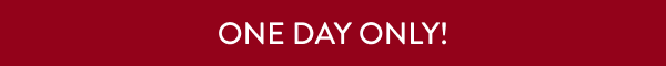 One Day Only!