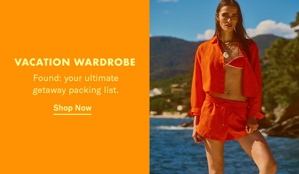 Vacation Wardrobe: Found, your ultimate getaway packing list.