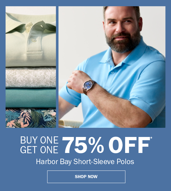 Harbor Bay Short-Sleeve Polos. BUY ONE GET ONE 75% OFF* SHOP NOW