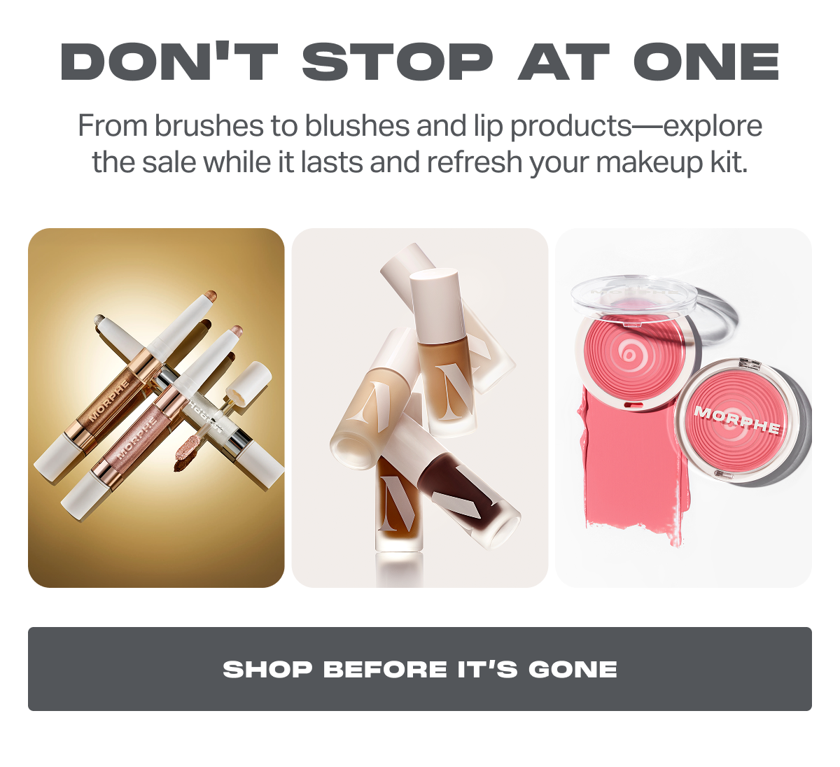 Don't stop at one From brushes to blushes and lip products—explore the sale while it lasts and refresh your makeup kit.