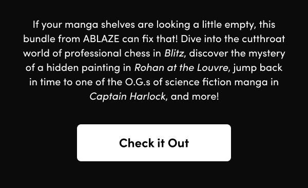 Dive into the cutthroat world of professional chess in Blitz, discover the mystery of a hidden painting in Rohan at the Louvre, jump back in time to one of the O.G.s of science fiction manga in Captain Harlock, and more!