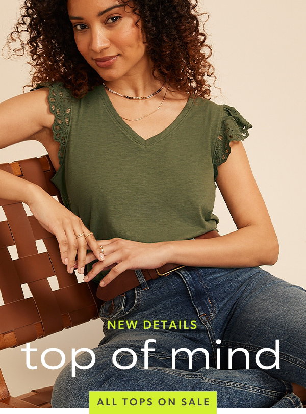 New details. Top of mind. All tops on sale.