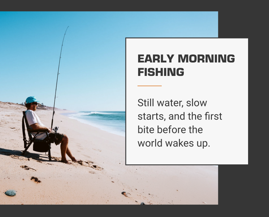 Early morning fishing Still water, slow starts, and the first bite before the world wakes up.