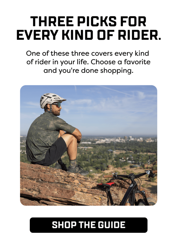 One of these three covers every kind  of rider in your life. Choose a favorite and you're done shopping.