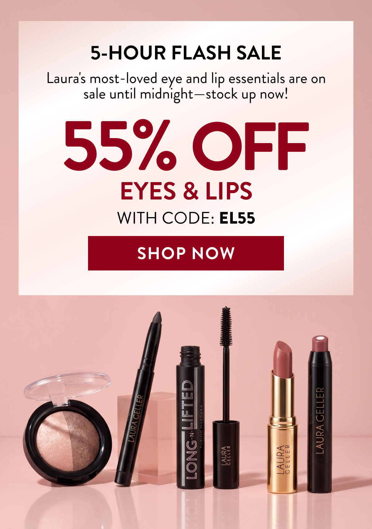 5-HOUR FLASH SALE | 55% OFF EYES & LIPS WITH CODE: EL55 | SHOP NOW