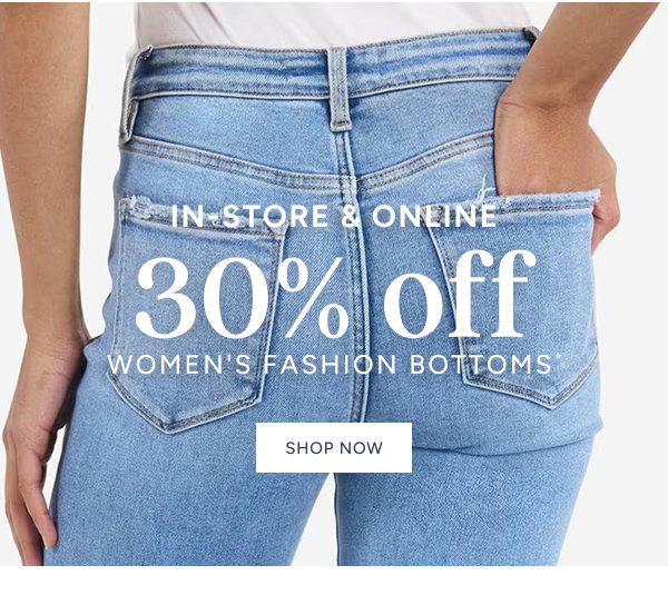 In Store & Online 30% off Women's Fashion Bottoms*