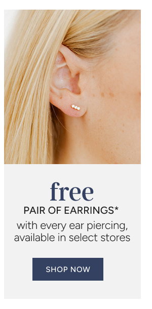 Free Pair of Earrings* with every ear piercing, available in select stores