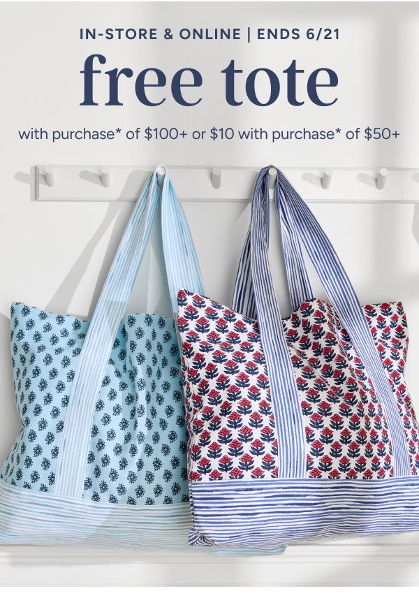 In-Store & Online Free Tote with purchase* of $100+ or $10 with purchase of $50+