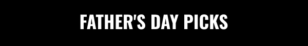 FATHERS DAY PICKS | Shop Now