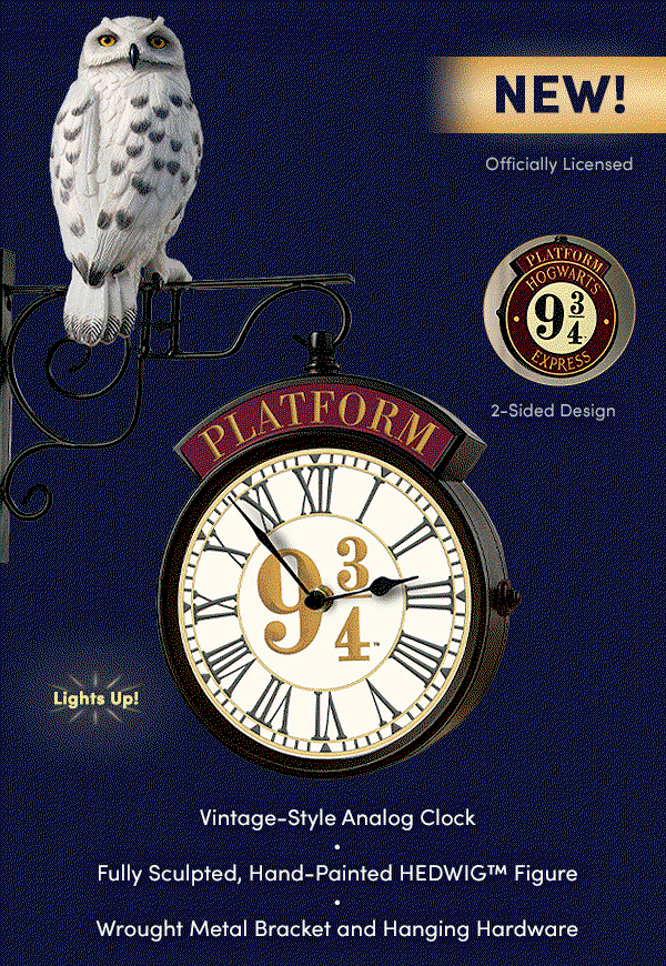NEW! Make every moment magical with the HARRY POTTER(TM) Platform 9 3/4 Illuminated Wall Clock, available only from The Bradford Exchange. Officially licensed. Lights up! Vintage-style analog clock features a 2-sided design, with a fully sculpted, hand-painted HEDWIG(TM) figure, wrought metal bracket and hanging hardware. Not available in stores. Shop Now!