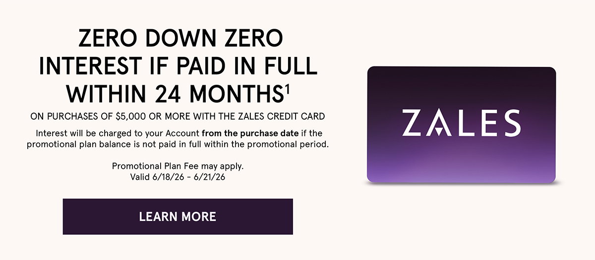 Zero down & interest if paid within 18 months on $3K+ with Zales Credit Card. Click here to learn more