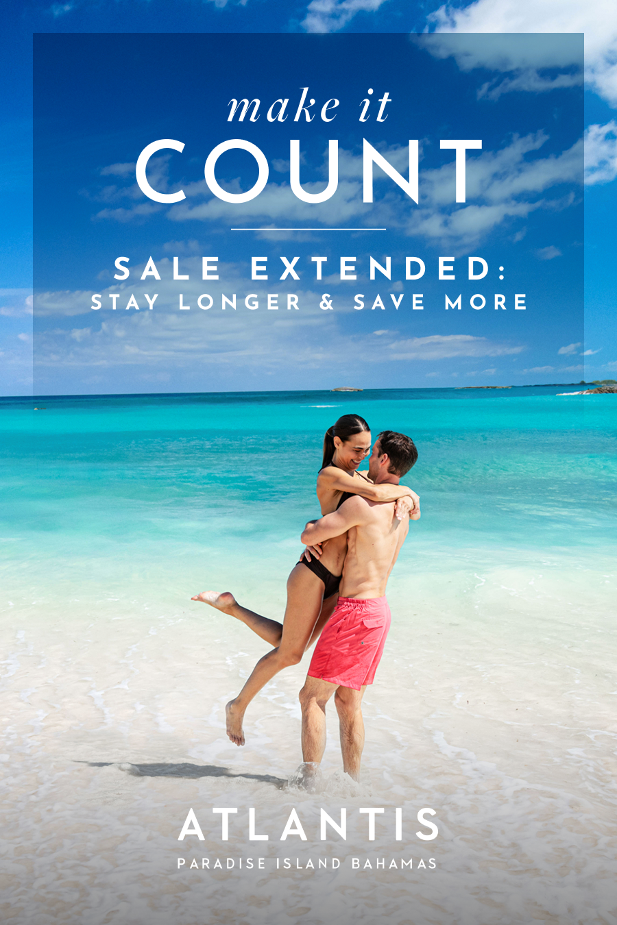 Make It Count: Stay Longer and Save More at Atlantis Bahamas.