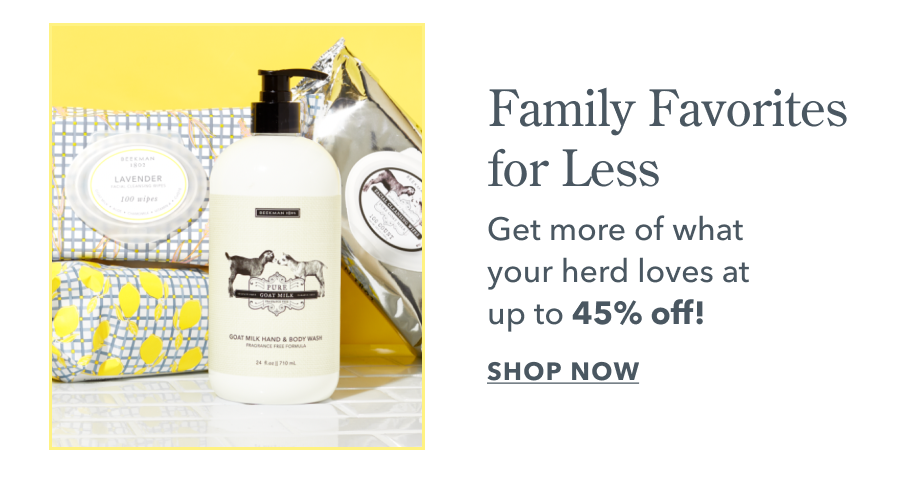 Family Favorites for Less Get more of what your herd loves at up to 45% off! SHOP NOW