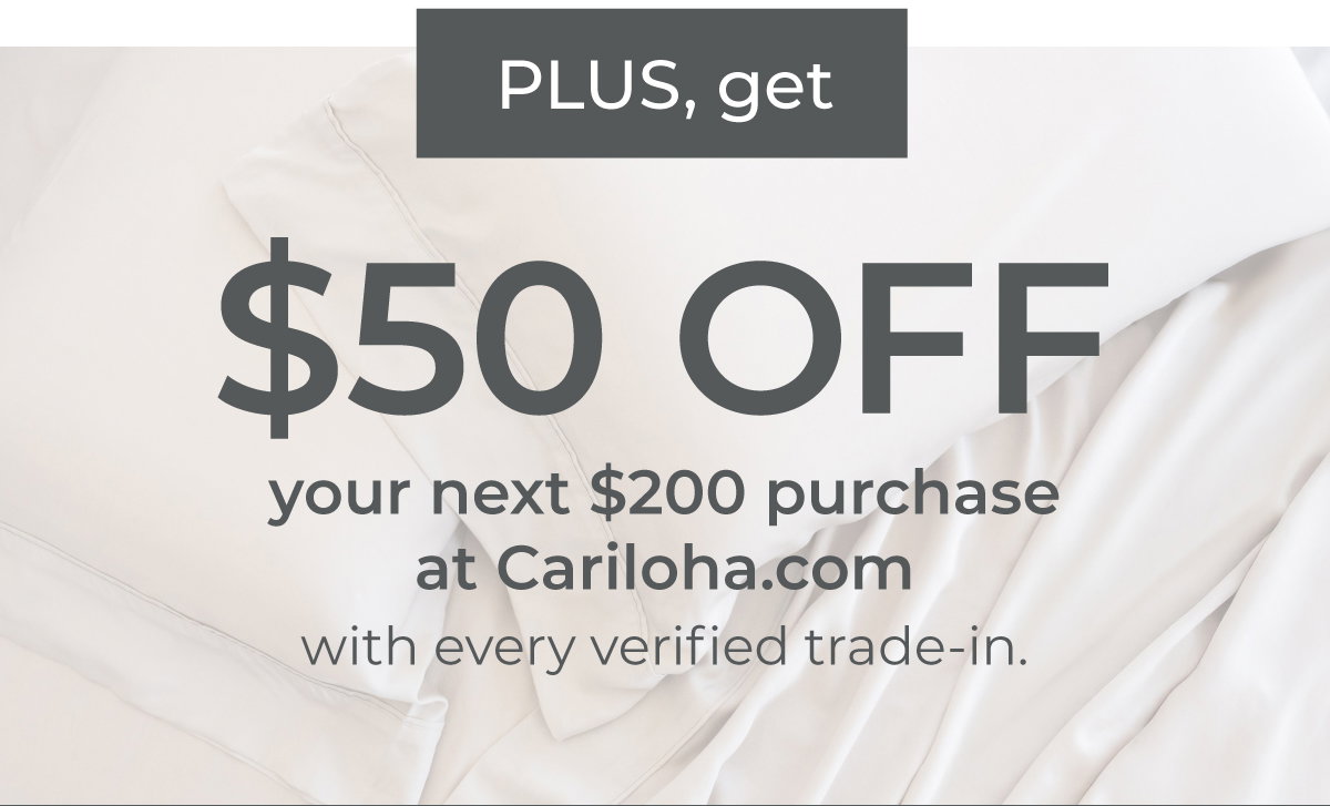 PLUS, get get $50 off your next $200 purchase at Cariloha.com with every verified trade-in.