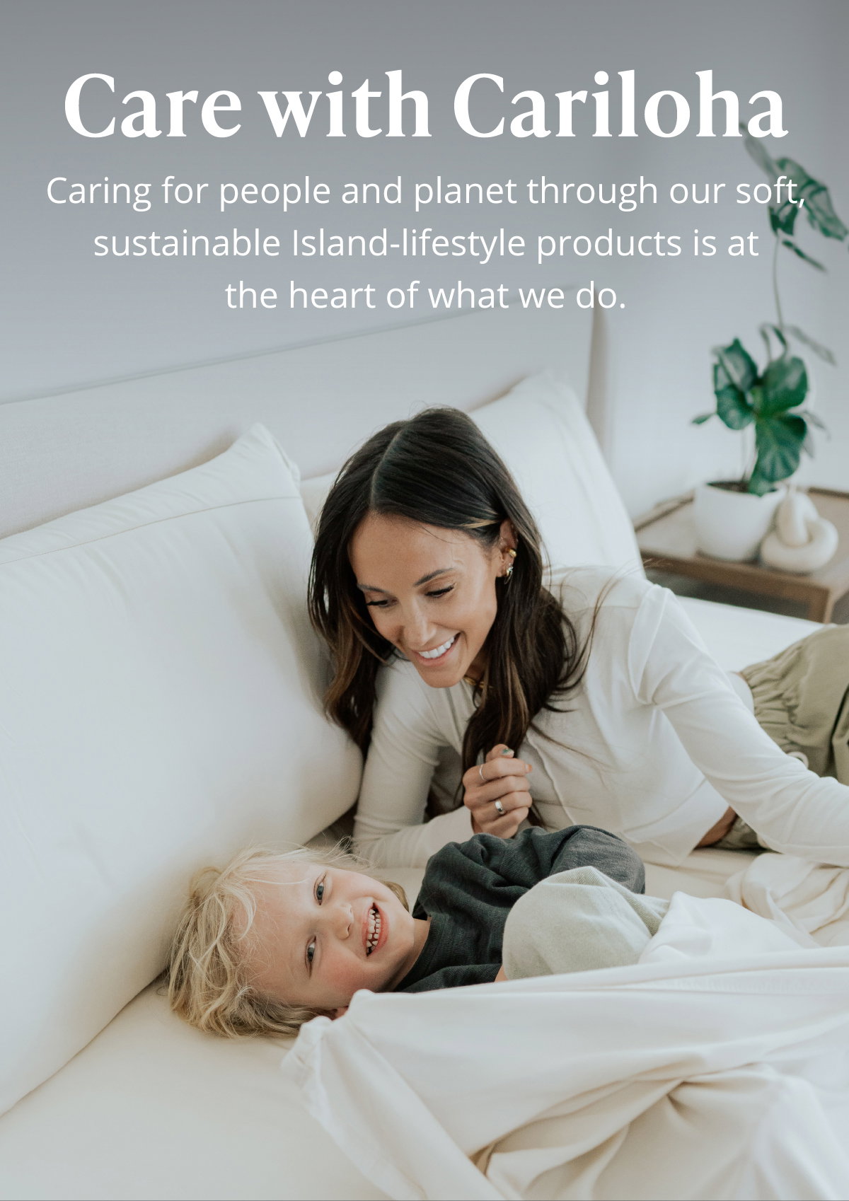 Care with Cariloha -- Caring for people and planet through our soft, sustainable Island-lifestyle products is at the heart of what we do.