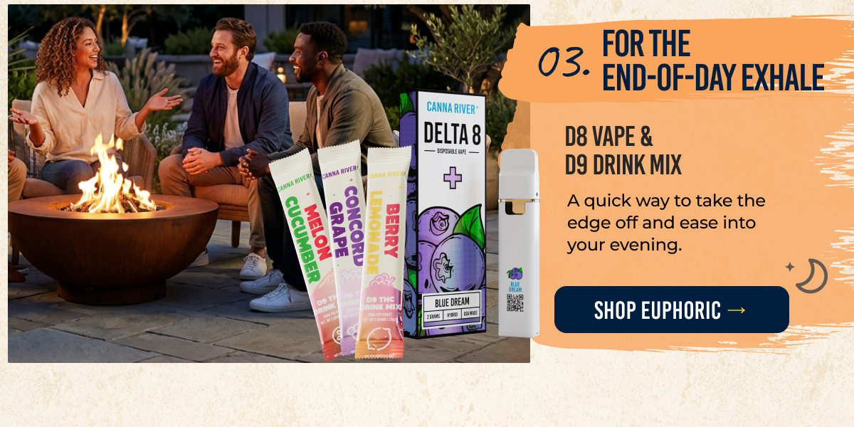 03. For the end-of-Day Exhale D8 Vape & D9 Drink MIx A quick way to take the edge off and ease into your evening. shop Euphoric →