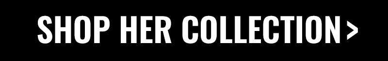SHOP HER COLLECTION