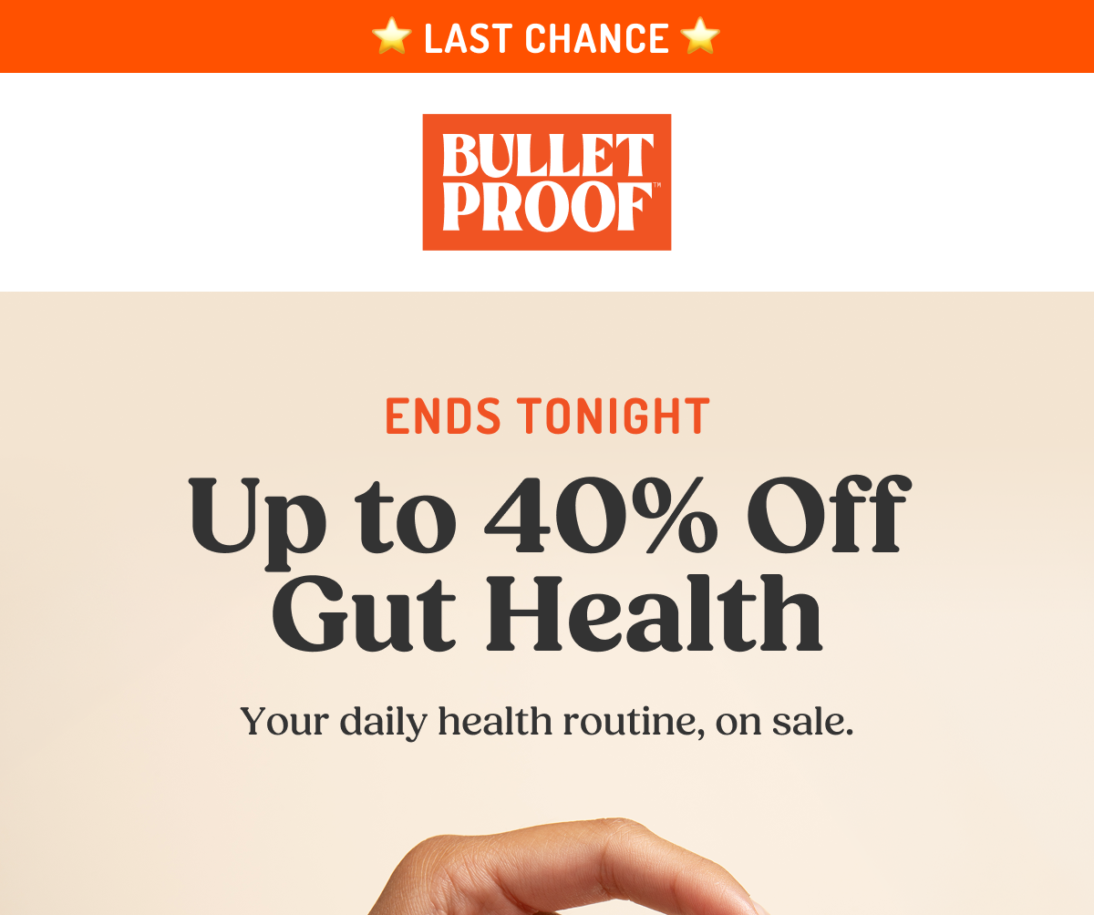 ⭐ LAST CHANCE ⭐ BULLETPROOF ENDS TONIGHT Up to 40% Off Gut Health Your daily health routine, on sale.