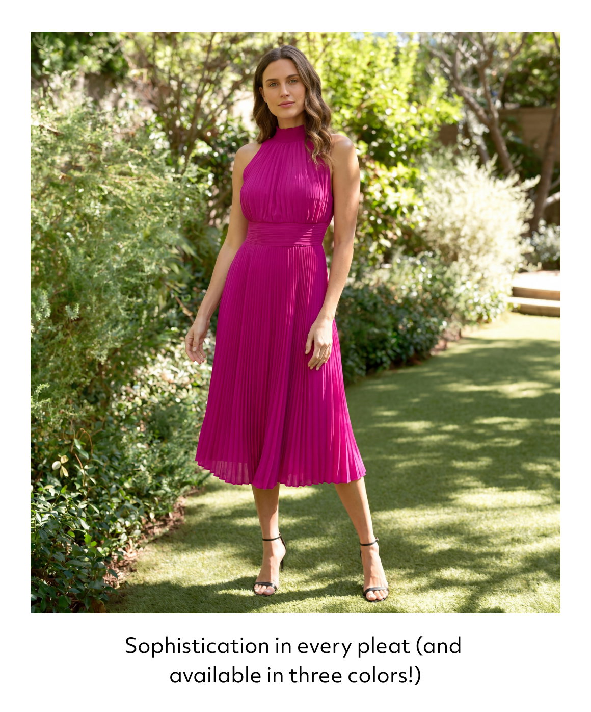 Sophistication in every pleat (and  available in three colors!)