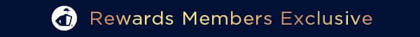 Rewards Members Exclusive