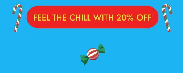 FEEL THE CHILL WITH 20% OFF