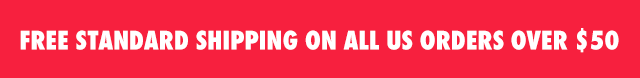 FREE STANDARD SHIPPING ON ALL US ORDERS OVER $50