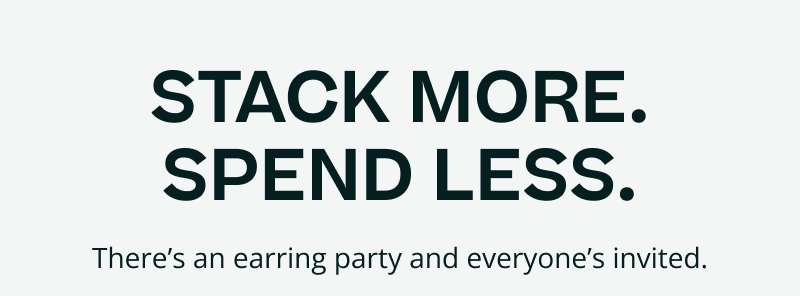 Stack more. Spend less. There’s an earring party and everyone’s invited.