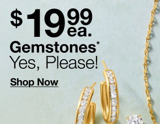 $19.99 ea. Gemstones* Yes, Please! | Shop Now