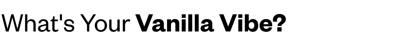 What's your vanilla vibe