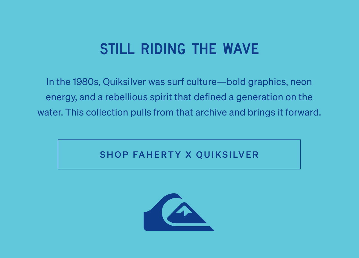 Still Riding The Wave | Shop Faherty x Quicksilver